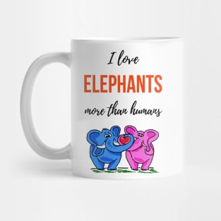 I Love Elephants More Than Humans Mug